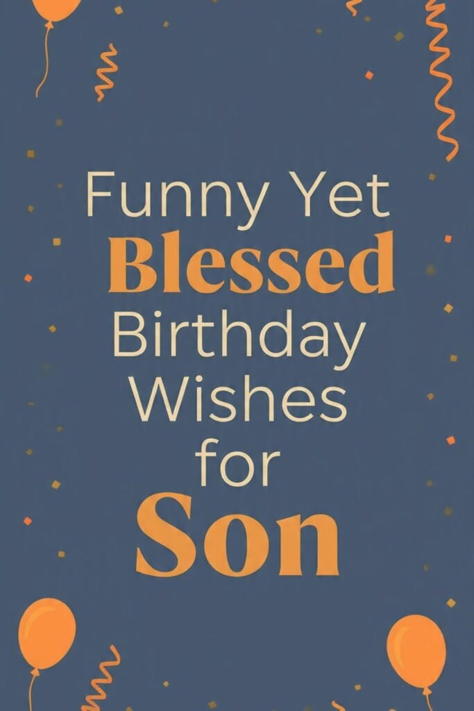 Funny Yet Blessed Birthday Wishes for Son