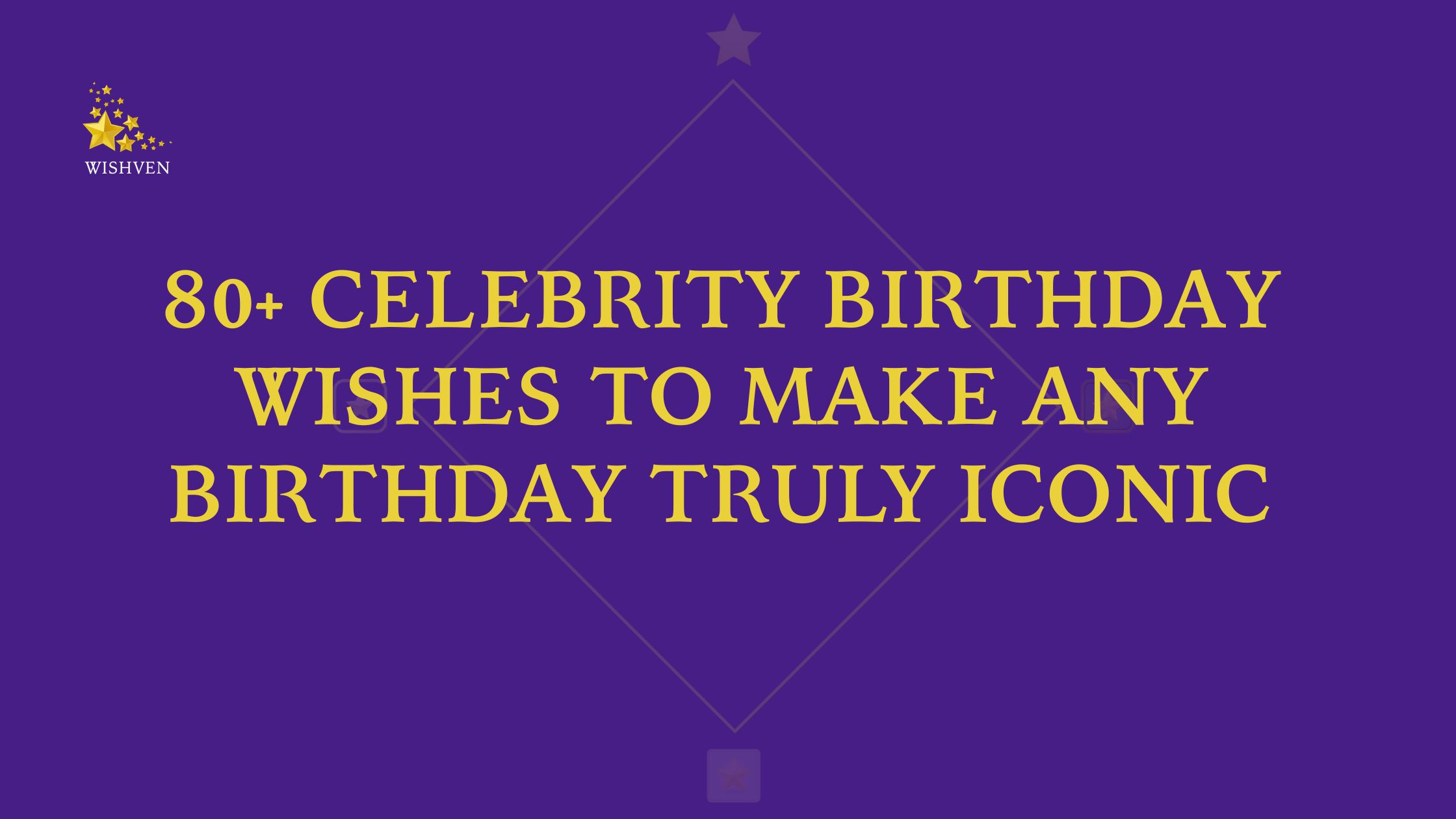 Celebrity Birthday Wishes to Make Any Birthday Truly Iconic