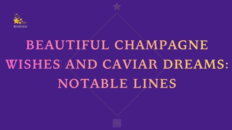 Beautiful Champagne Wishes and Caviar Dreams Notable Lines