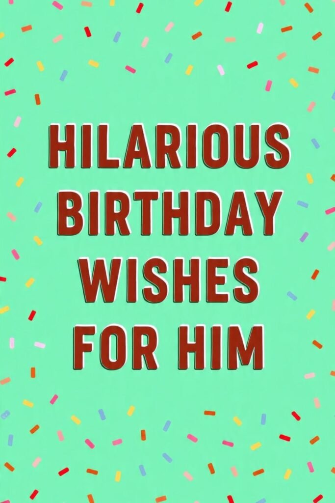 Hilarious Birthday Wishes for Him