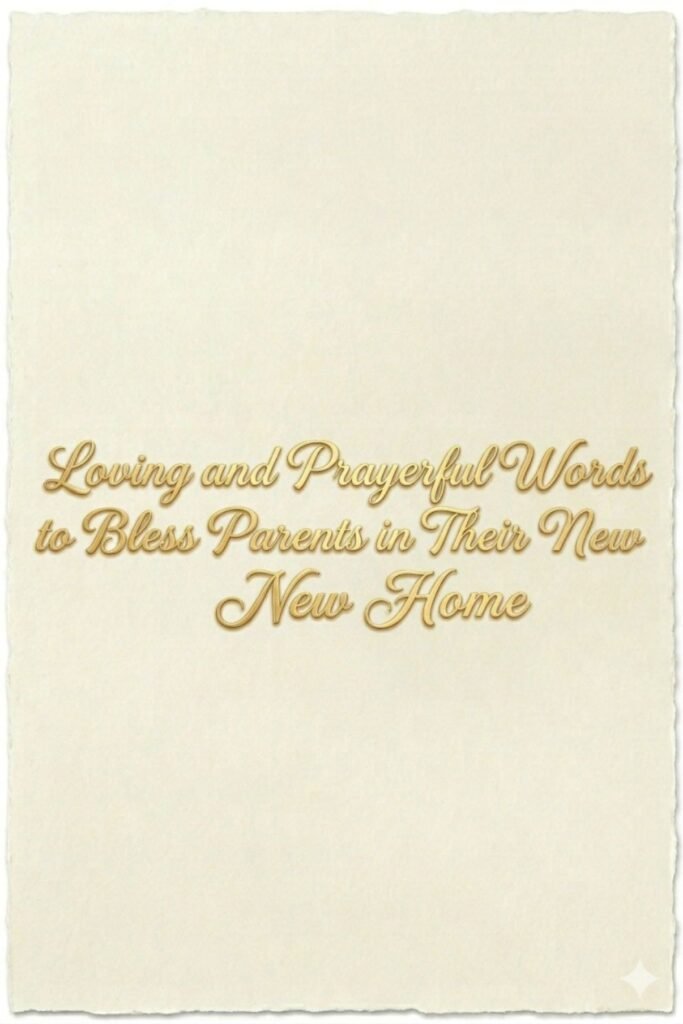 Loving and Prayerful Words to Bless Parents in Their New Home