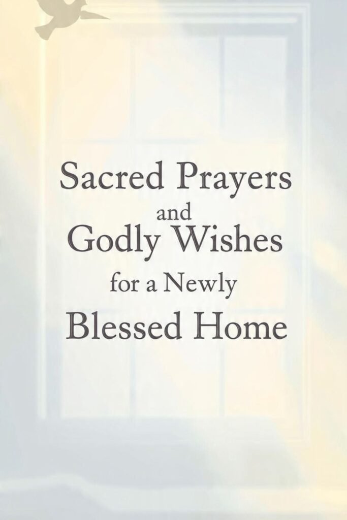 Sacred Prayers and Godly Wishes for a Newly Blessed Home