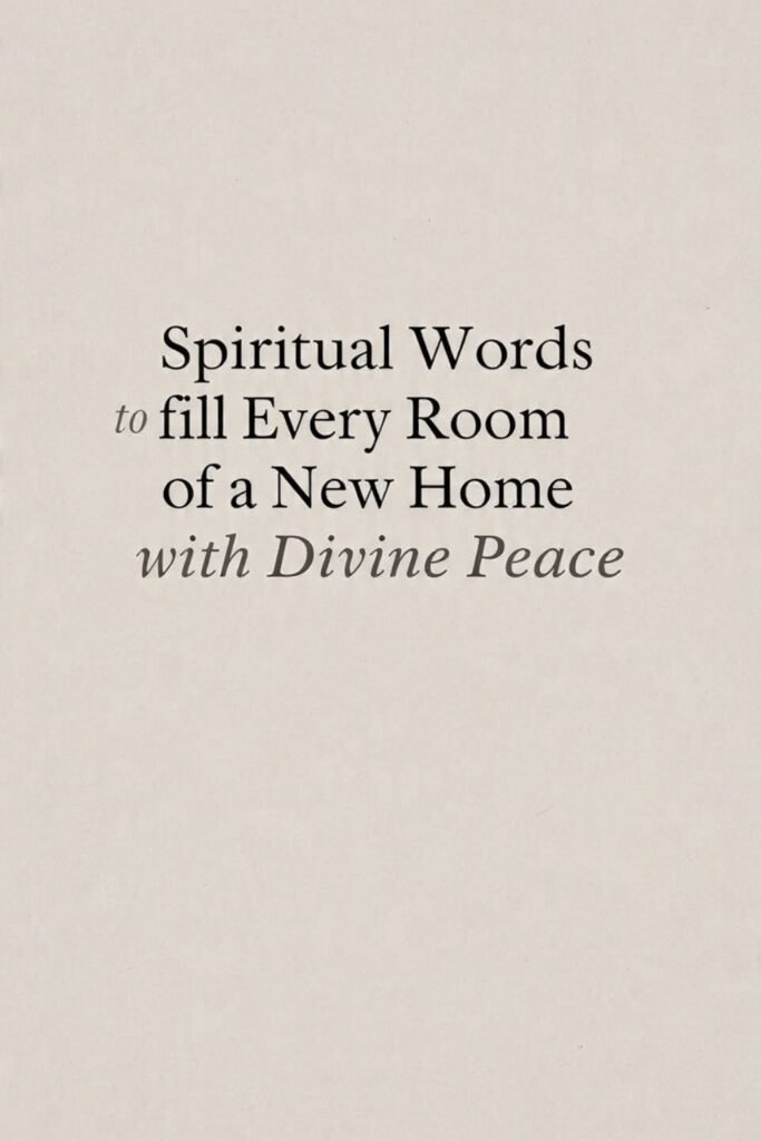 Spiritual Words to Fill Every Room of a New Home with Divine Peace