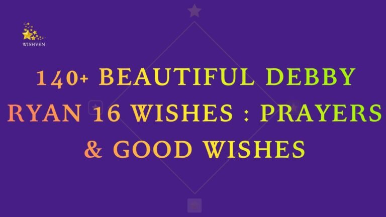140+ Beautiful Debby Ryan 16 Wishes Prayers & Good Wishes