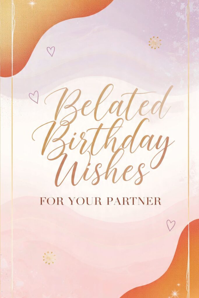 Belated Birthday Wishes for Your Partner