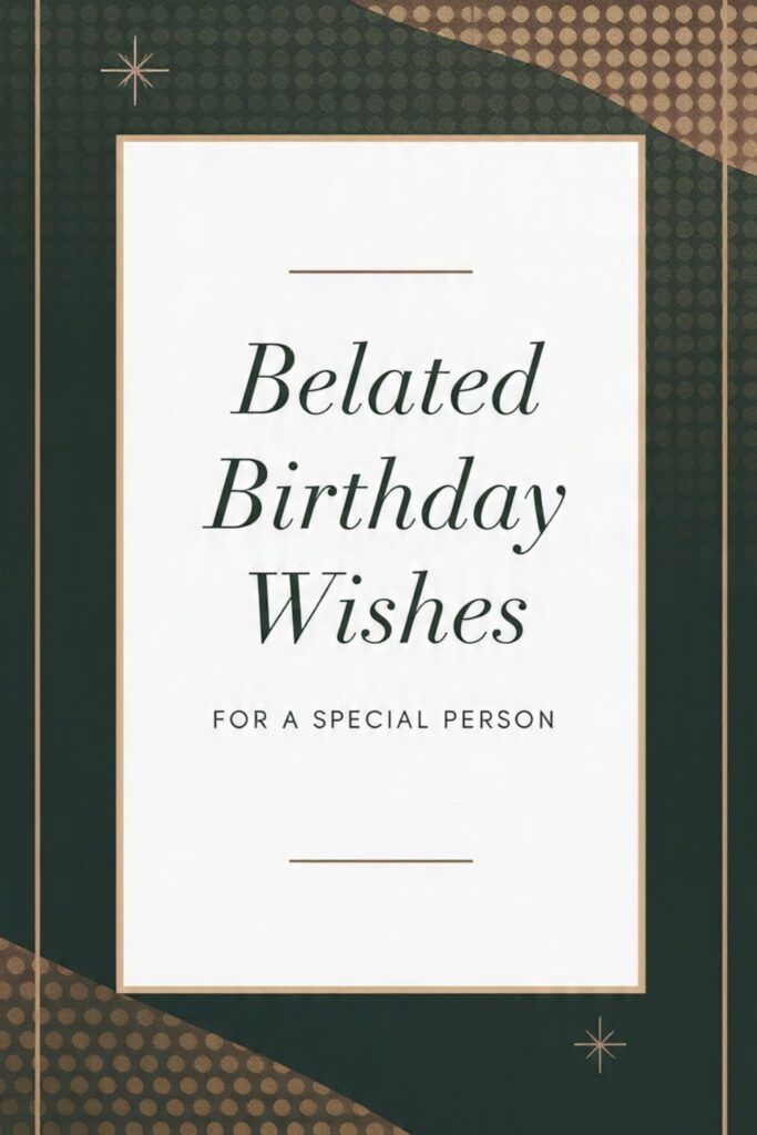 Belated Birthday Wishes for a Special Person