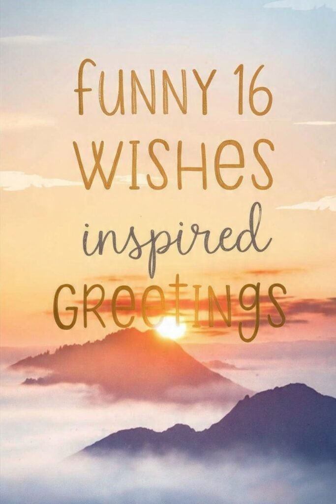 Funny 16 Wishes Inspired Greetings