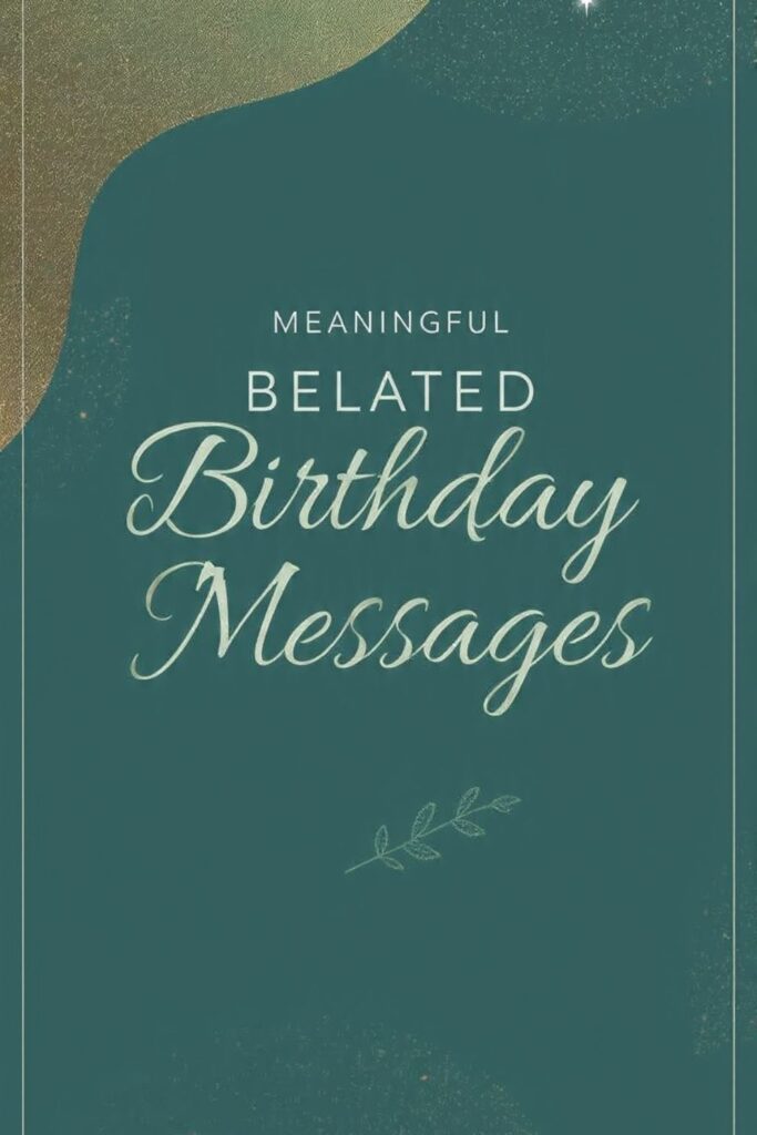 Meaningful Belated Birthday Messages