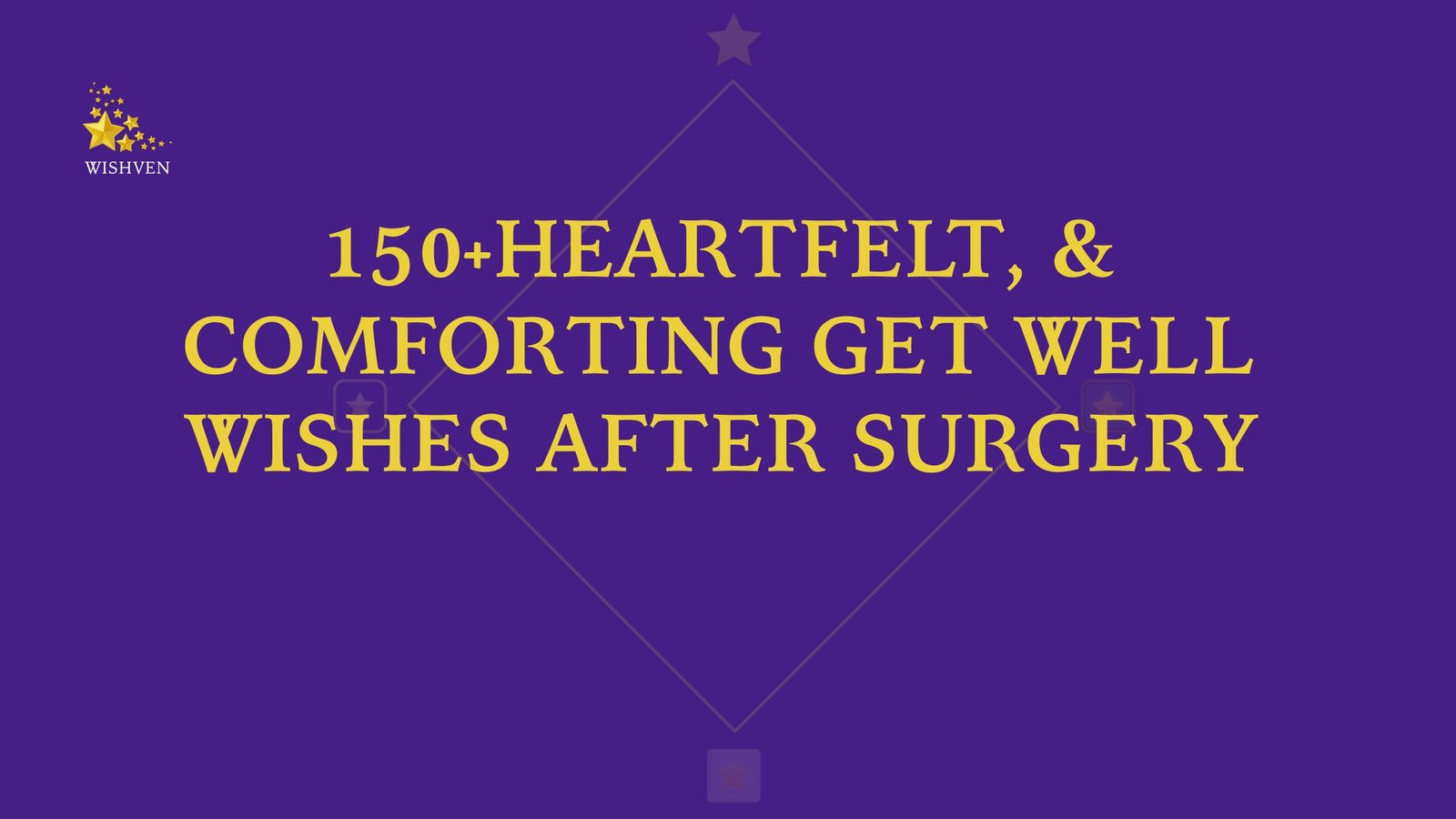Heartfelt, & Comforting Get Well Wishes After Surgery