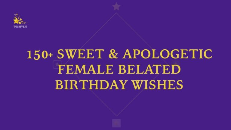 Sweet & Apologetic Female Belated Birthday Wishes