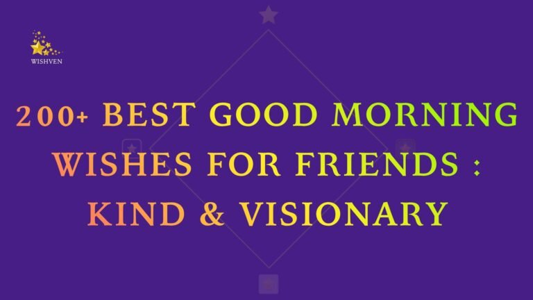 200+ Best Good Morning Wishes for Friends Kind & Visionary