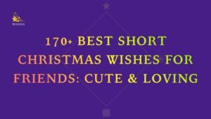170+ Best Short Christmas Wishes for Friends: Cute & Loving