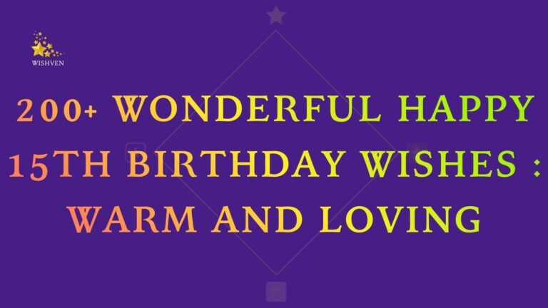 200+ Wonderful Happy 15th Birthday Wishes : Warm and Loving